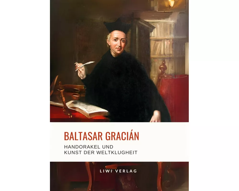 Baltasar Gracián: Handorakel und Kunst der Weltklugheit