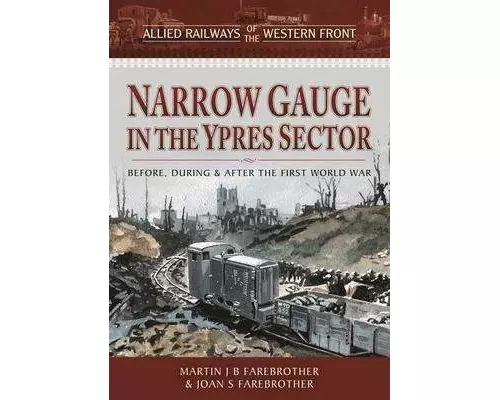 Allied Railways of the Western Front - Narrow Gauge in the Ypres Sector