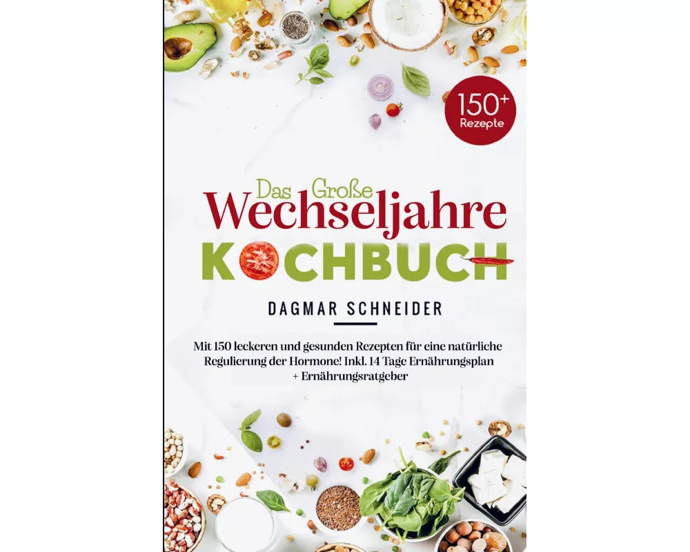 Das groe Wechseljahre Kochbuch fr eine natrliche Regulierung der Hormone!
