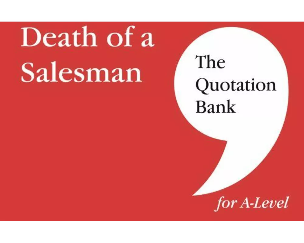 The Quotation Bank: Death of A Salesman Revision and Study Guide for English Literature