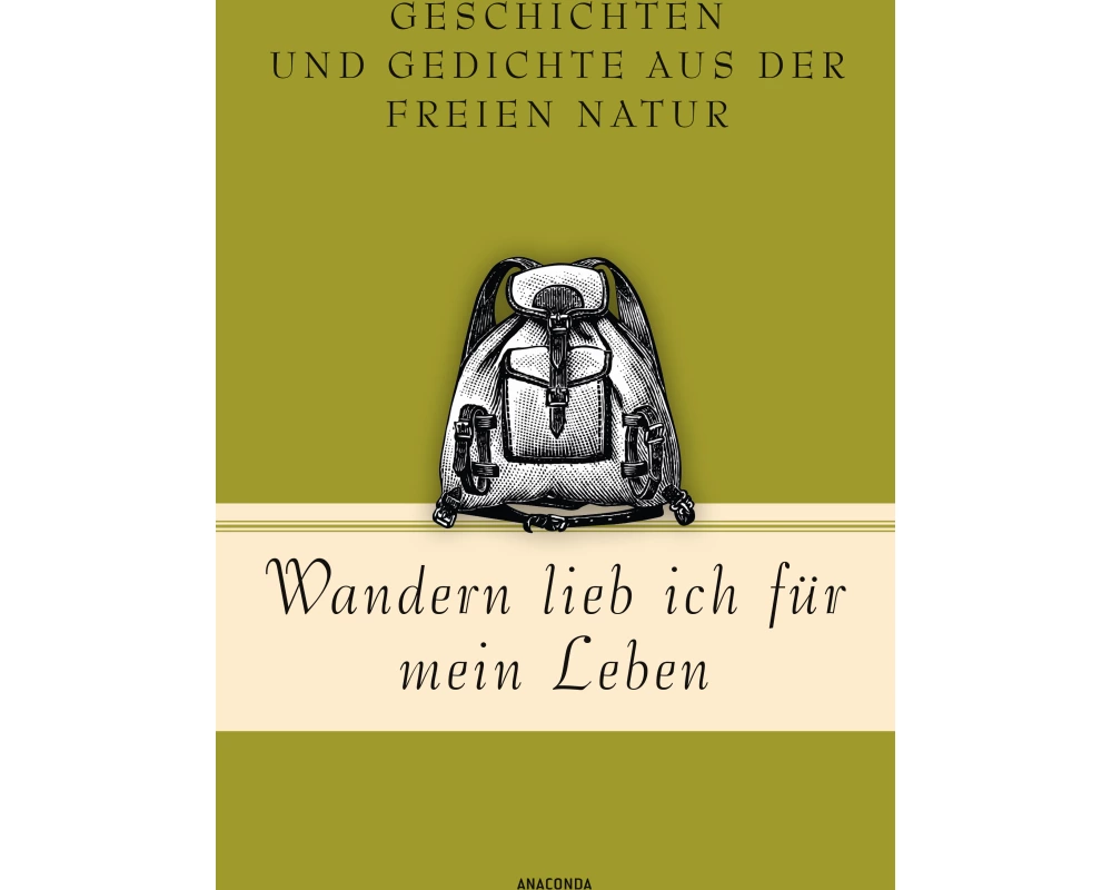 Wandern lieb' ich für mein Leben. Geschichten und Gedichte aus der freien Natur