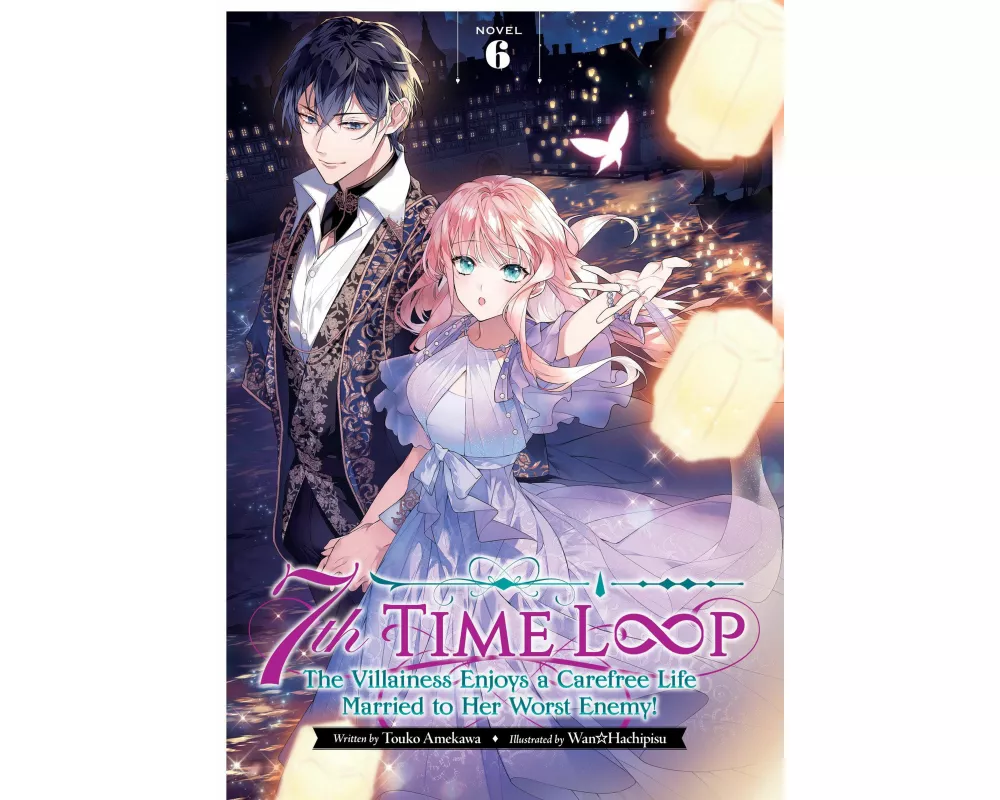 7th Time Loop: The Villainess Enjoys a Carefree Life Married to Her Worst Enemy! (Light Novel) Vol. 6