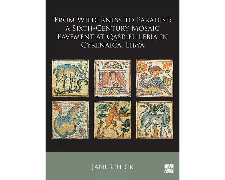 From Wilderness to Paradise: A Sixth-Century Mosaic Pavement at Qasr el-Lebia in Cyrenaica, Libya