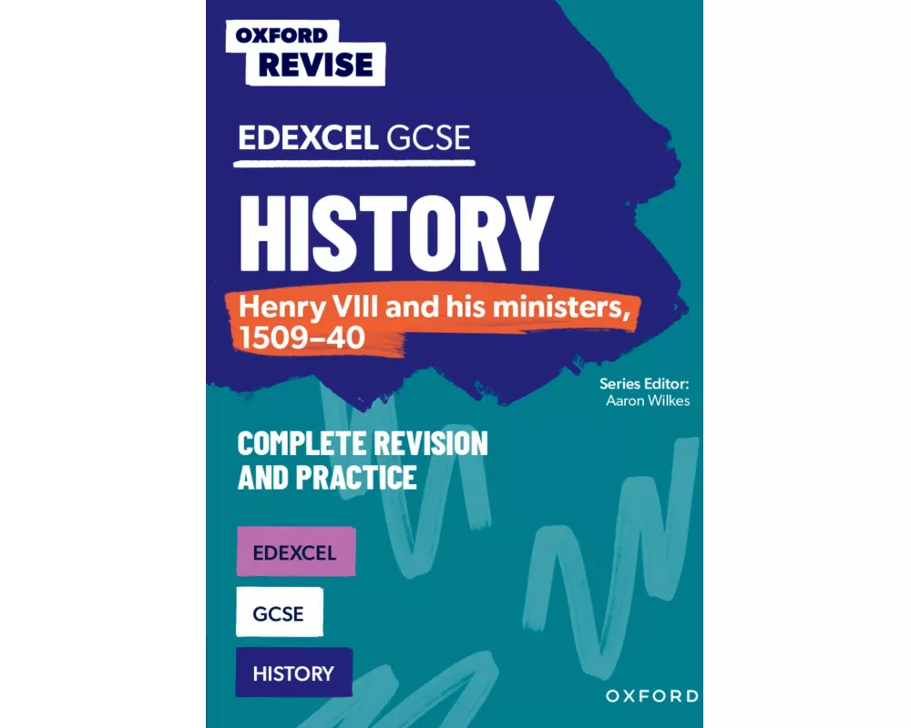 Oxford Revise: Edexcel GCSE History: Henry VIII and his ministers, 1509-40 Complete Revision and Practice