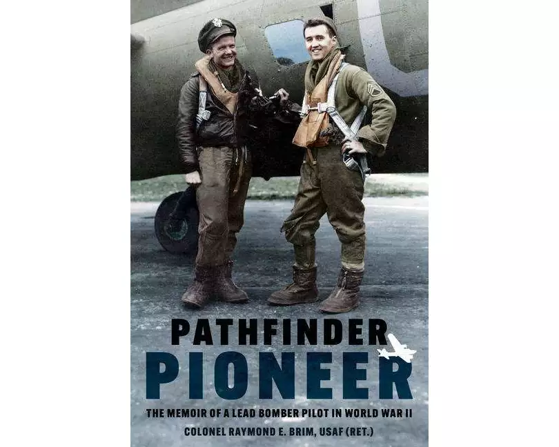 Pathfinder Pioneer: The Memoir of a Lead Bomber Pilot in World War II