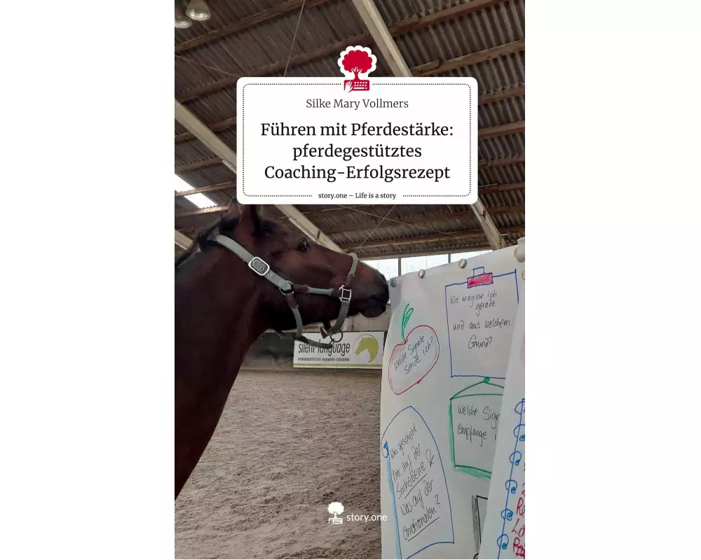 Führen mit Pferdestärke: pferdegestütztes Coaching-Erfolgsrezept. Life is a Story - story.one