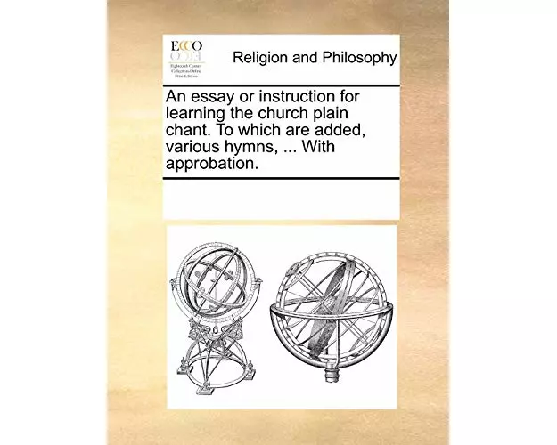 An Essay or Instruction for Learning the Church Plain Chant. to Which Are Added, Various Hymns, ... with Approbation.