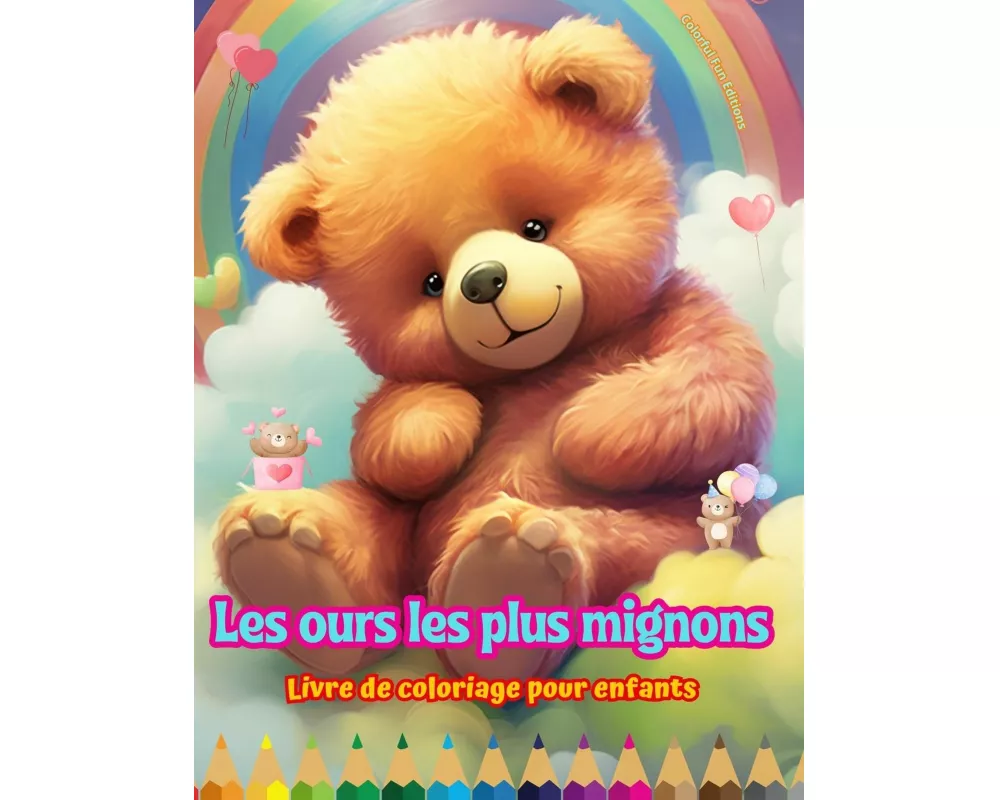 Les ours les plus mignons - Livre de coloriage pour enfants - Scènes créatives et amusantes d'ours