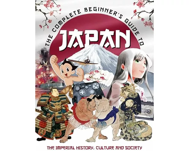 The Complete Beginner's Guide to Japan