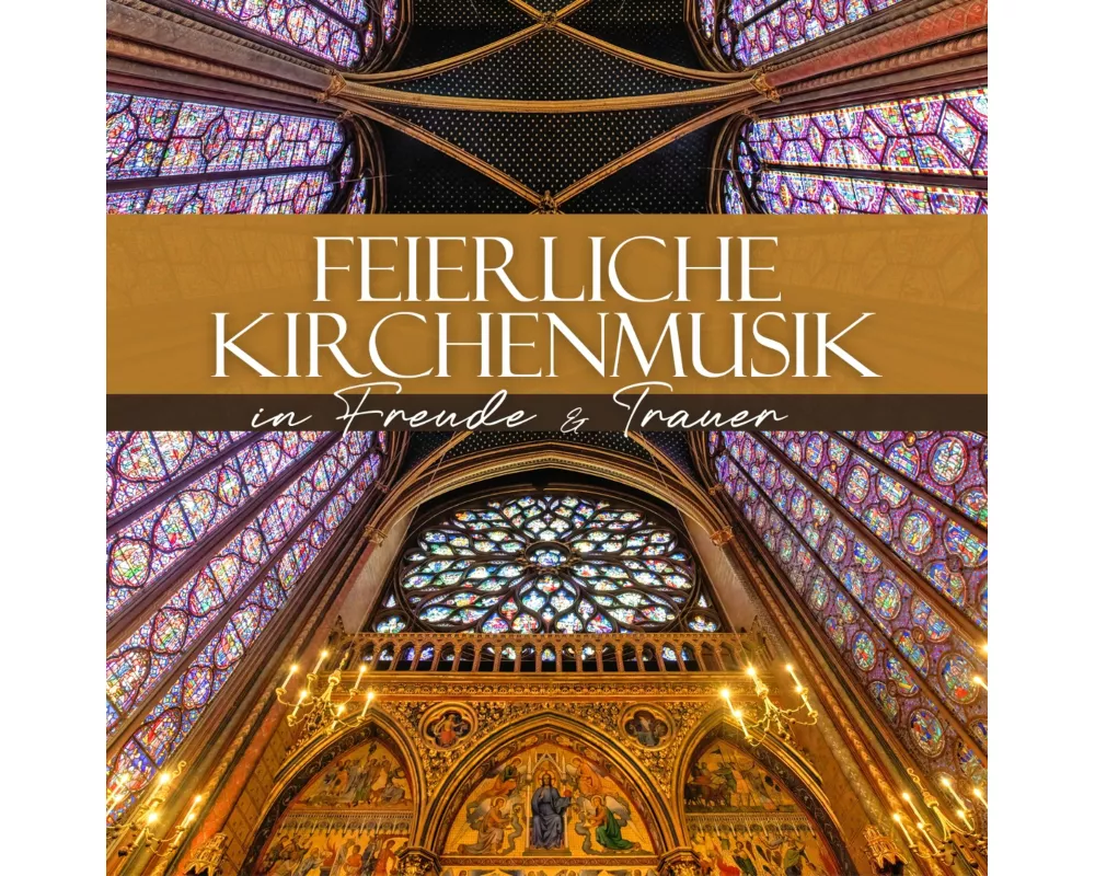 Feierliche Kirchenmusik - In Freude & Trauer