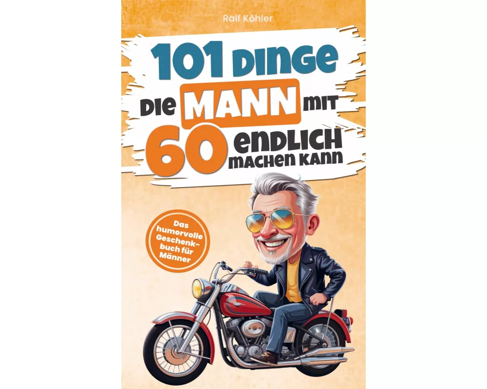 101 Dinge die Mann mit Sechzig endlich machen kann