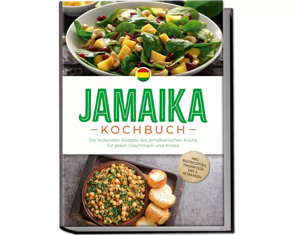 Jamaika Kochbuch: Die leckersten Rezepte der jamaikanischen Küche für jeden Geschmack und Anlass - inkl. Brotrezepten, Fingerfood, Dips & Getränken