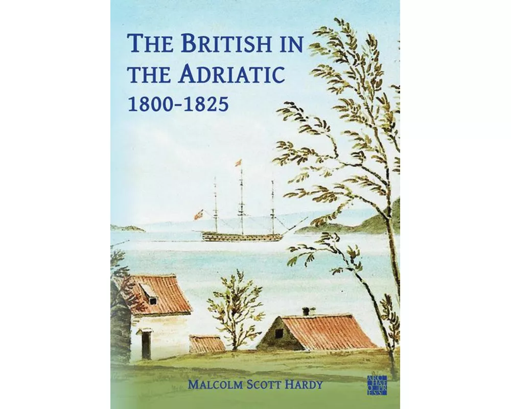 The British in the Adriatic, 1800-1825