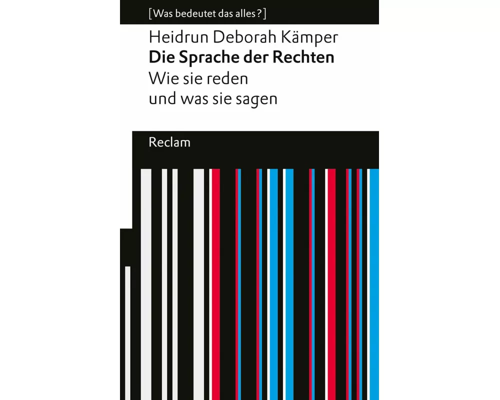 Die Sprache der Rechten. Wie sie reden und was sie sagen. [Was bedeutet das alles?]