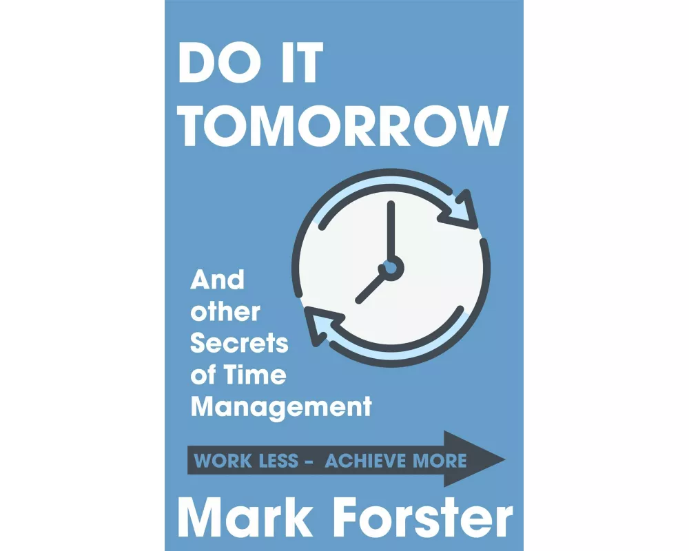 Do it Tomorrow and Other Secrets of Time Management