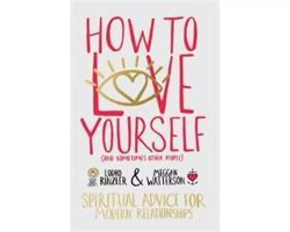How to Love Yourself (and Sometimes Other People)