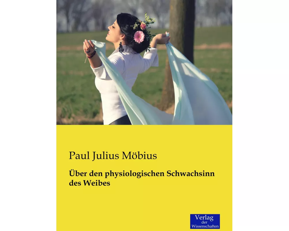 Über den physiologischen Schwachsinn des Weibes