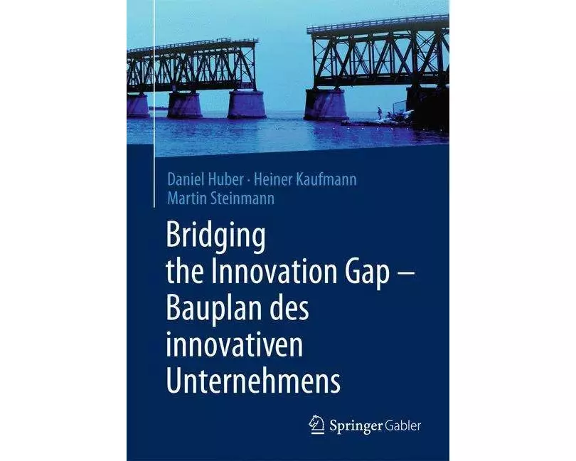 Bridging the Innovation Gap - Bauplan des innovativen Unternehmens
