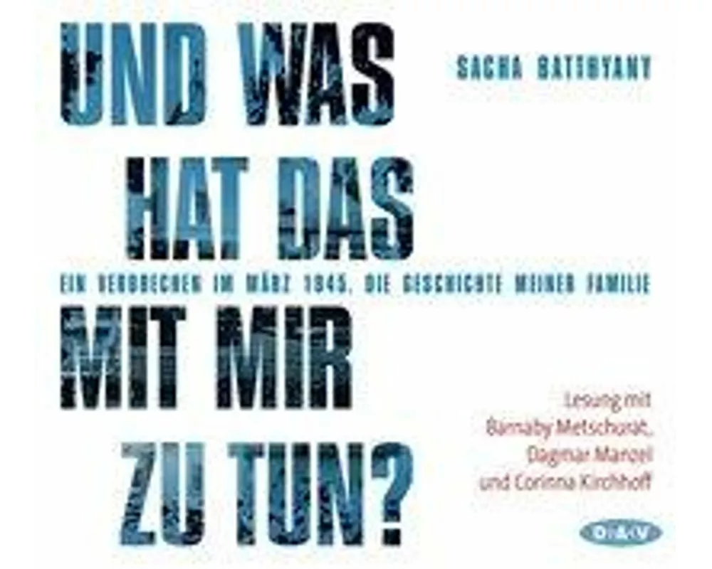 Und was hat das mit mir zu tun? Ein Verbrechen im März 1945