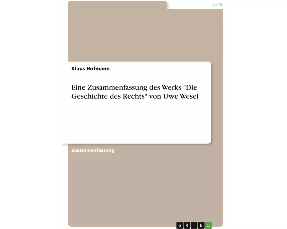 Eine Zusammenfassung des Werks "Die Geschichte des Rechts" von Uwe Wesel