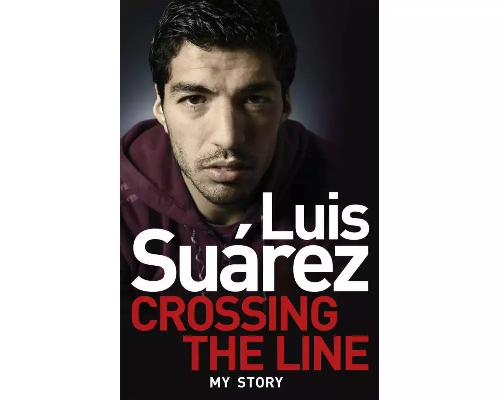 Luis Suarez: Crossing the Line - My Story