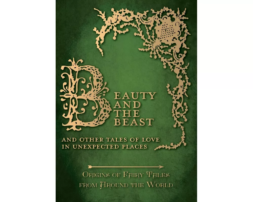 Beauty and the Beast - And Other Tales of Love in Unexpected Places (Origins of Fairy Tales from Around the World)
