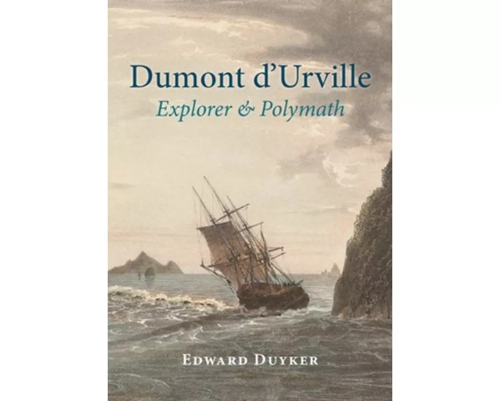 Dumont d'Urville: Explorer & Polymath