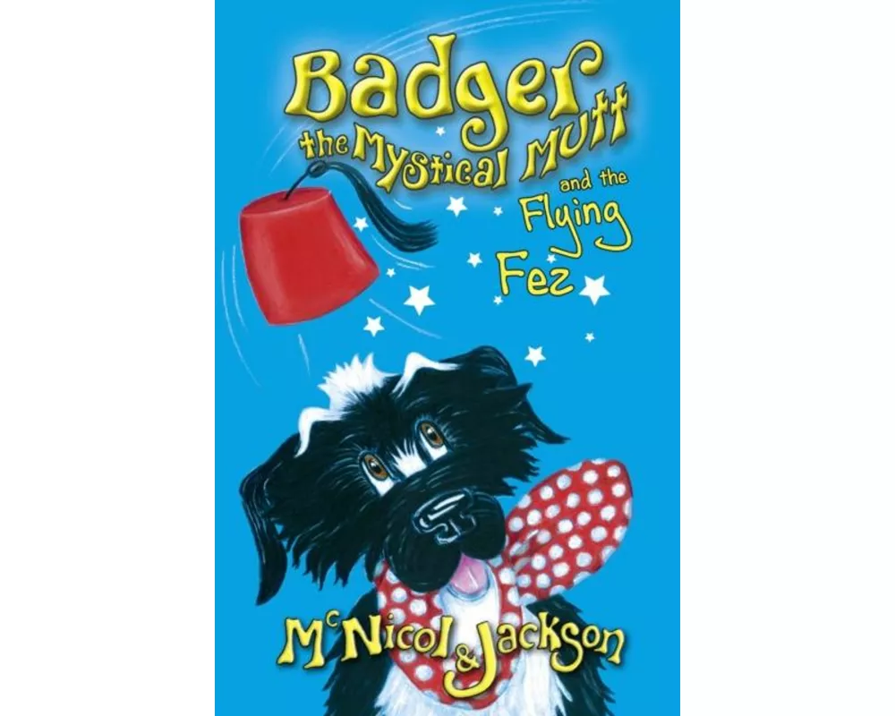 Badger the Mystical Mutt and the Flying Fez