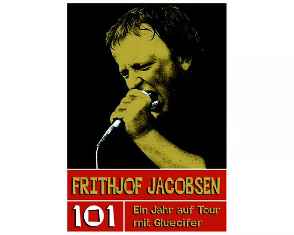 Frithjof Jacobsen. 101 - Ein Jahr auf Tour mit Gluecifer