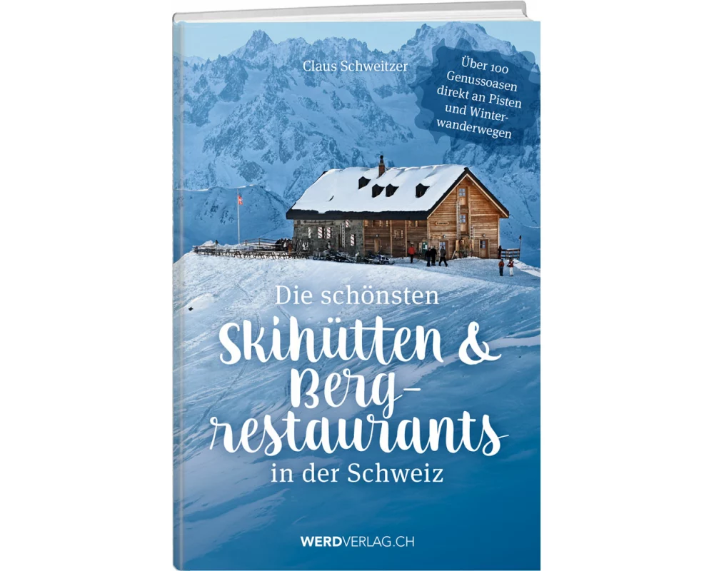 Die schönsten Skihütten & Bergrestaurants in der Schweiz