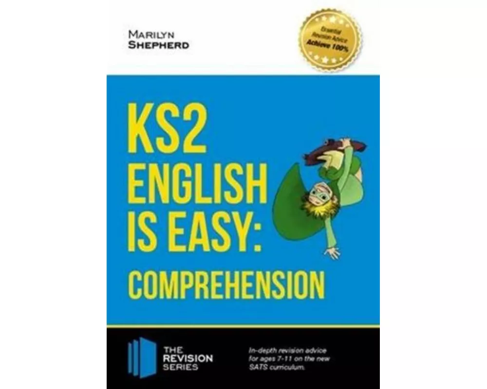 KS2: English is Easy - English Comprehension. in-Depth Revision Advice for Ages 7-11 on the New Sats Curriculum. Achieve 100%