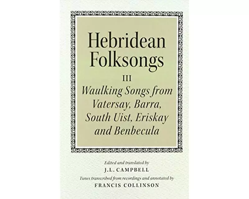 Hebridean Folk Songs: Waulking Songs from Vatersay, Barra, Eriskay, South Uist and Benbecula