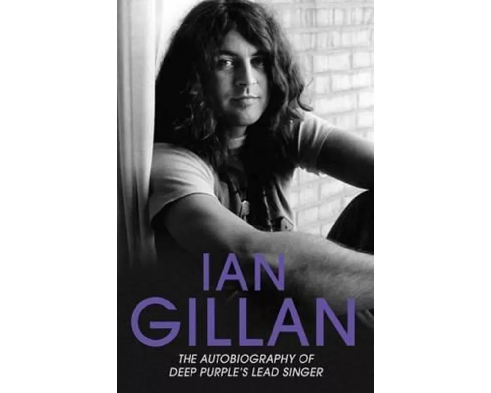 Ian Gillan - The Autobiography of Deep Purple's Lead Singer