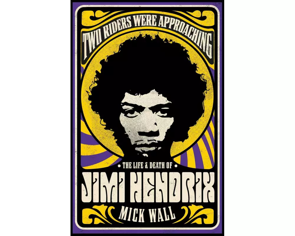 Two Riders Were Approaching: The Life & Death of Jimi Hendrix