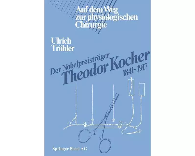 Der Nobelpreisträger Theodor Kocher 1841-1917