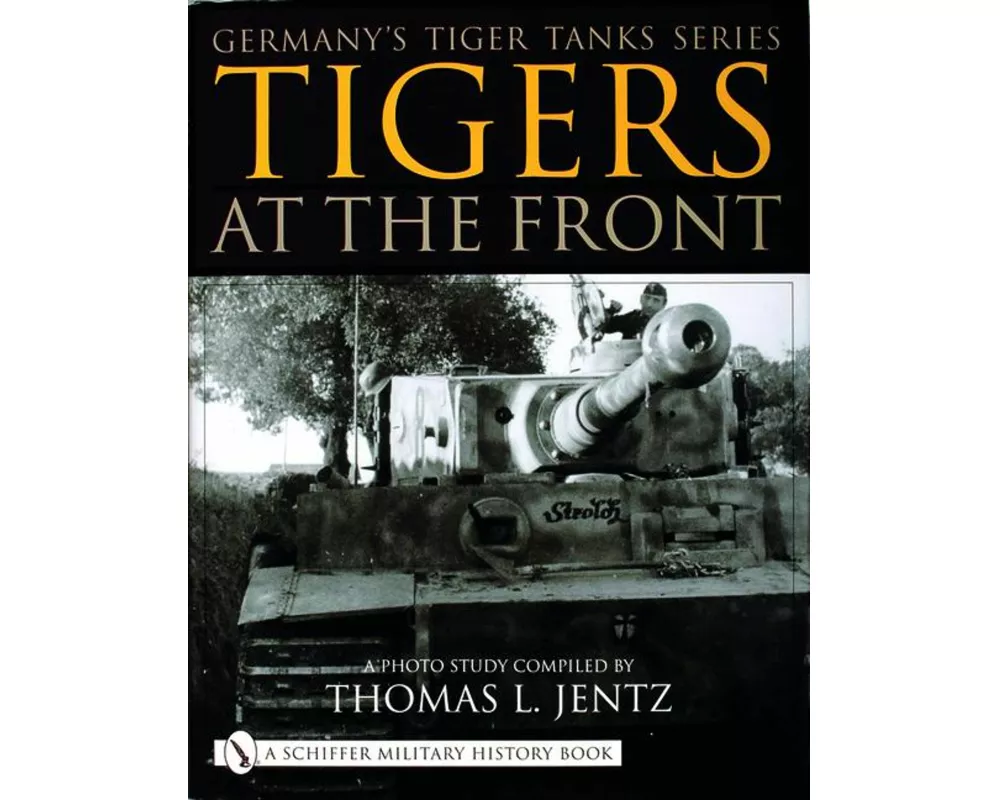 Germany's Tiger Tanks Series Tigers at the Front