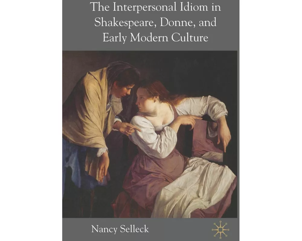 The Interpersonal Idiom in Shakespeare, Donne, and Early Modern Culture