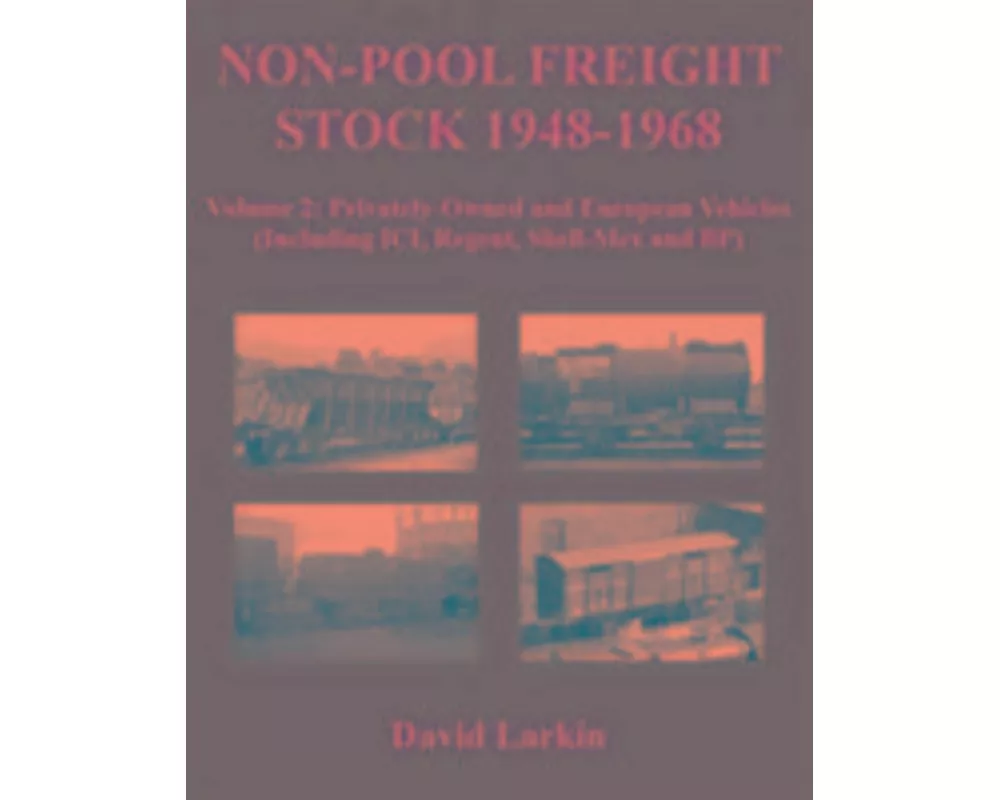 Non-Pool Freight Stock 1948-1968.Privately-Owned and European Vehicles (Including ICI, Regent, Shell-Mex and BP)