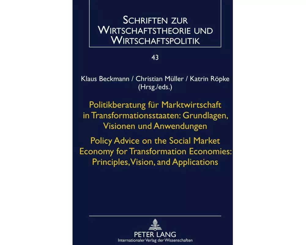 Politikberatung für Marktwirtschaft in Transformationsstaaten: Grundlagen, Visionen und Anwendungen- Policy Advice on the Social Market Economy for Tr