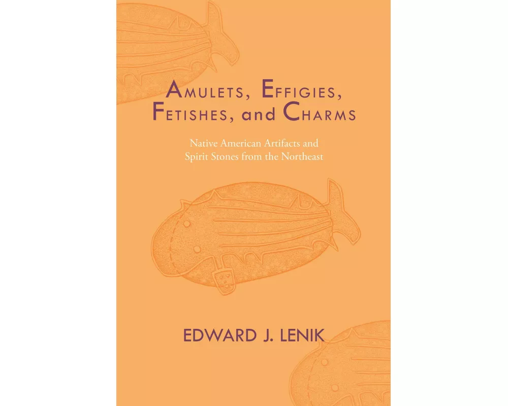 Amulets, Effigies, Fetishes, and Charms: Native American Artifacts and Spirit Stones from the Northeast