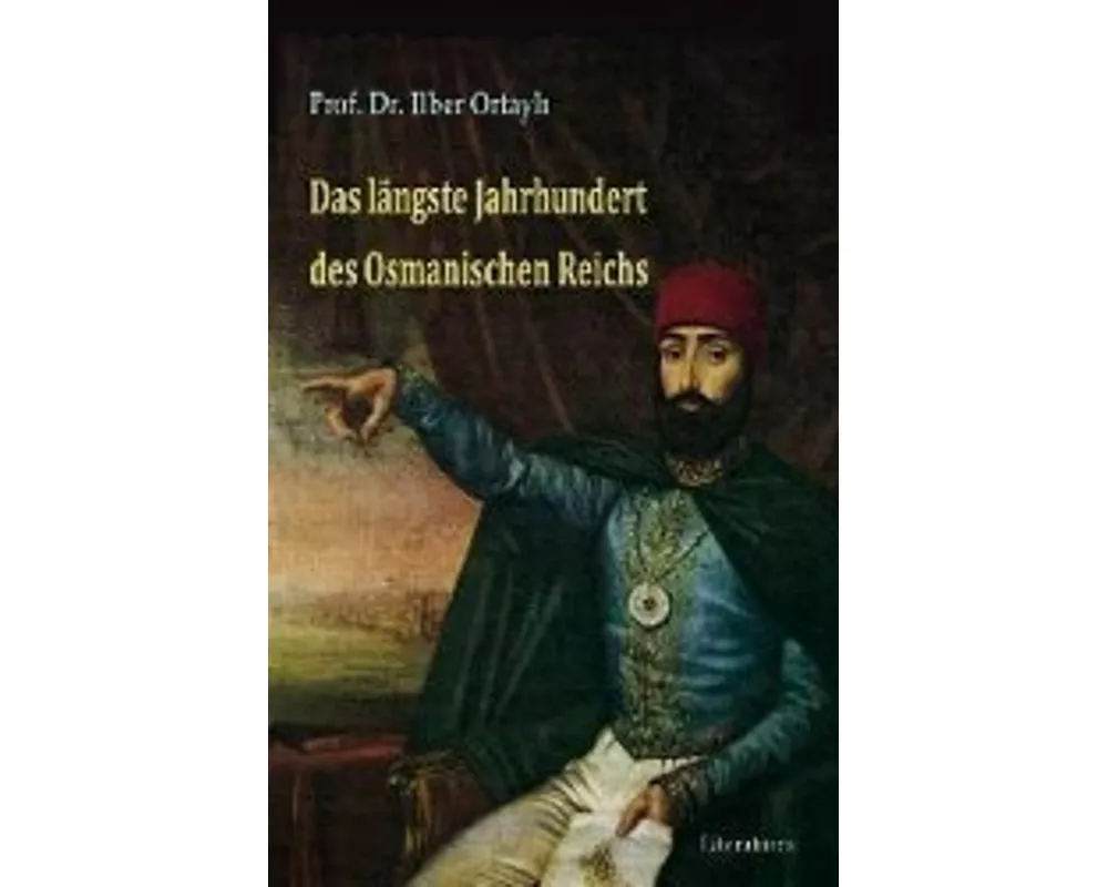 Das längste Jahrhundert des Osmanischen Reichs