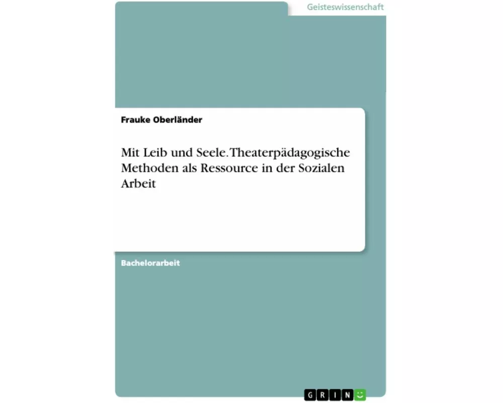 Mit Leib und Seele. Theaterpädagogische Methoden als Ressource in der Sozialen Arbeit