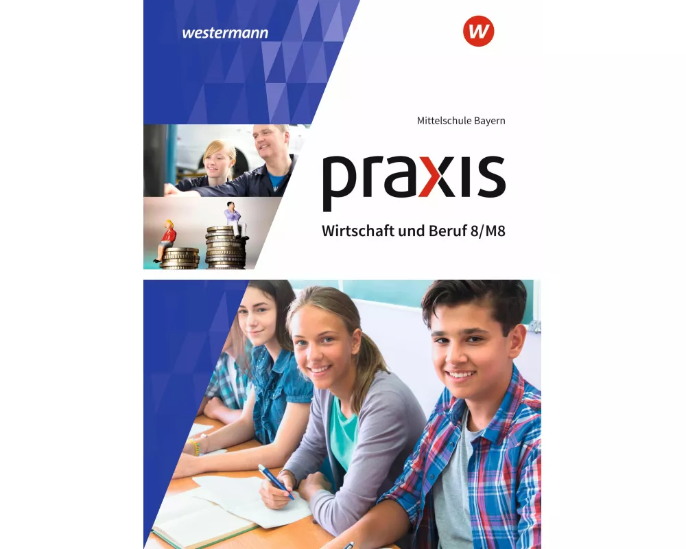 Praxis Wirtschaft und Beruf - Ausgabe 2017 für Mittelschulen in Bayern