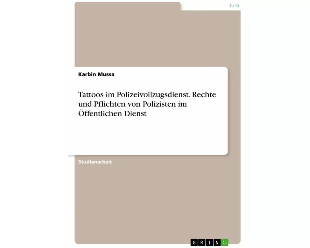 Tattoos im Polizeivollzugsdienst. Rechte und Pflichten von Polizisten im Öffentlichen Dienst