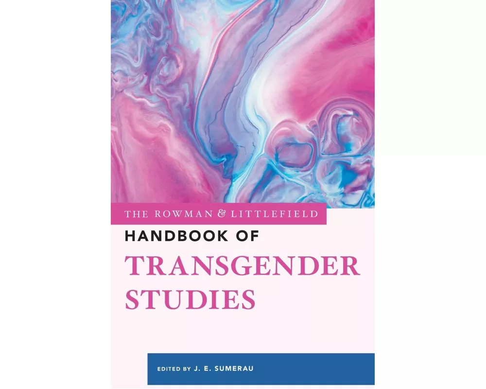The Rowman & Littlefield Handbook of Transgender Studies