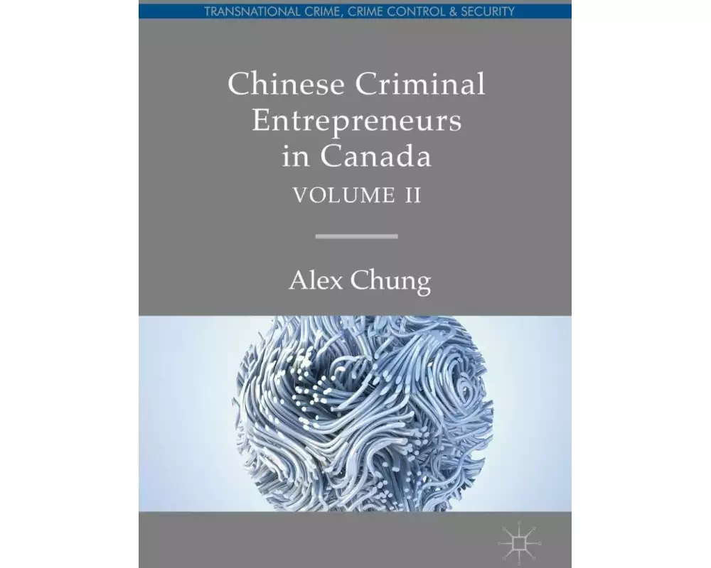 Chinese Criminal Entrepreneurs in Canada, Volume II