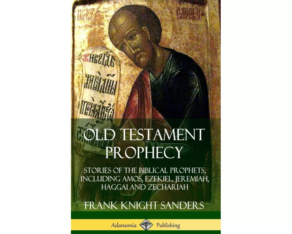 Old Testament Prophecy: Stories of the Biblical Prophets, including Amos, Ezekiel, Jeremiah, Haggai and Zechariah (Hardcover)