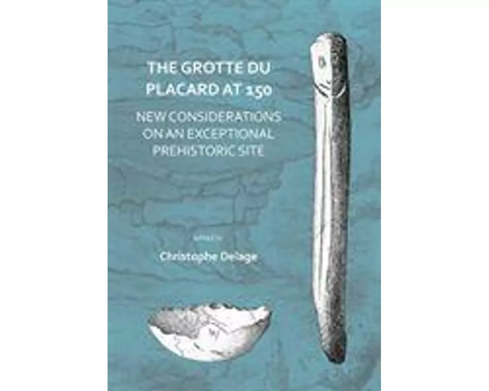 The Grotte du Placard at 150: New Considerations on an Exceptional Prehistoric Site