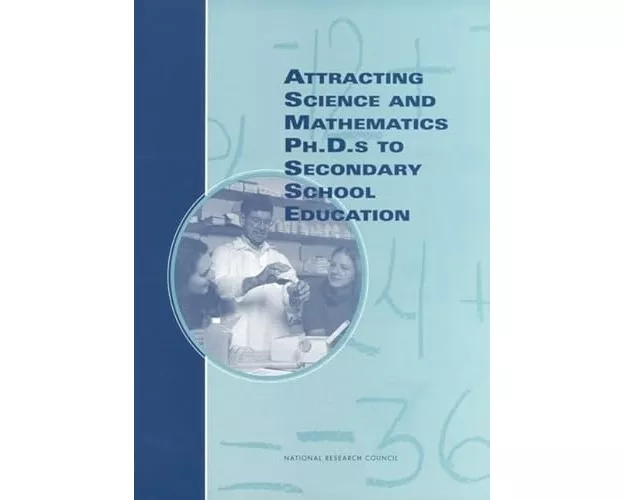 Attracting Science and Mathematics Ph.D.s to Secondary School Education