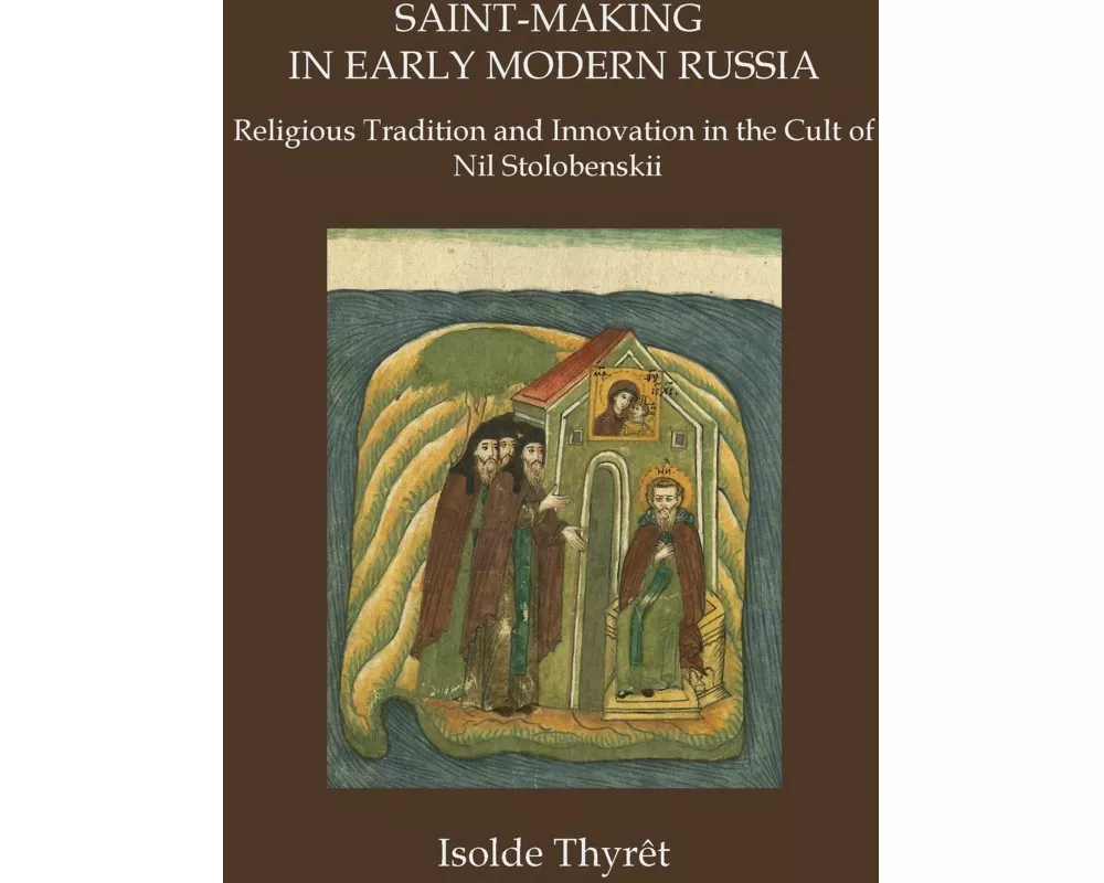 Saint-Making in Early Modern Russia: Religious Tradition and Innovation in the Cult of Nil Stolobenskii